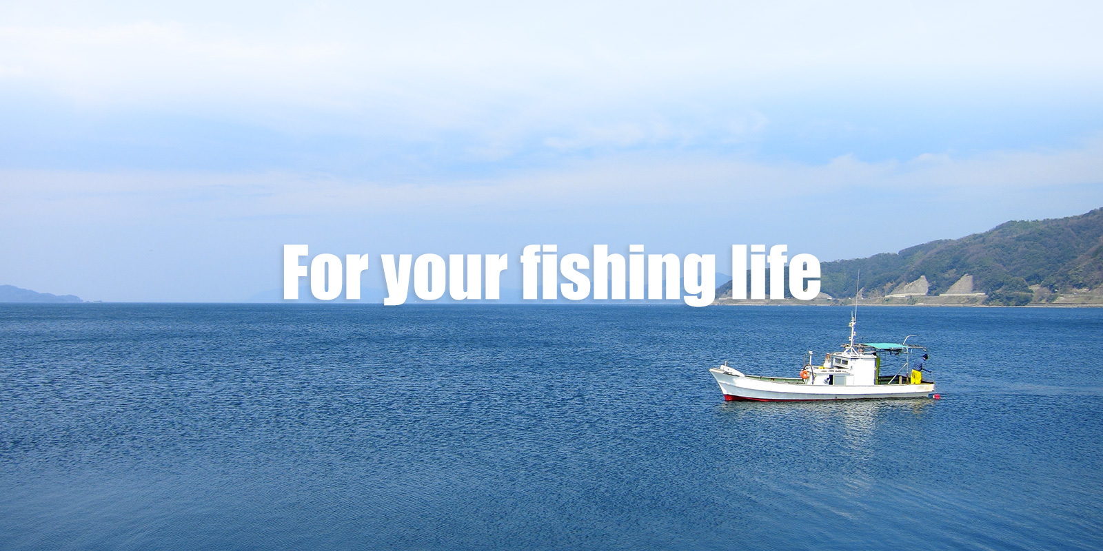 For your fishing life